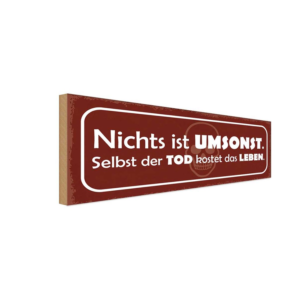 Holzschild 10x27 cm nichts ist umsonst Tod kostet Dekoration