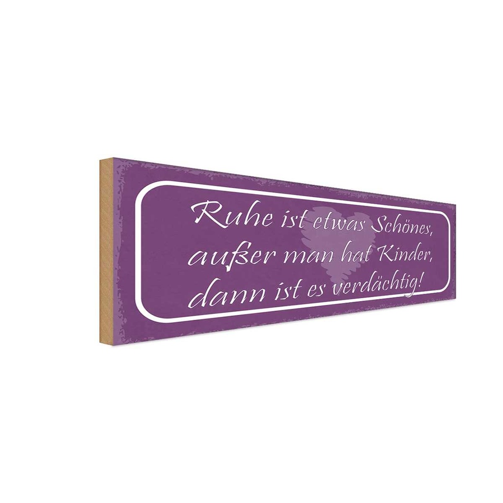 Holzschild 10x27 cm Ruhe ist schön außer man Kinder Spruch Zitat