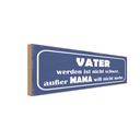 Holzschild 10x27 cm Vater nicht schwer außer Mama Familie Freunde
