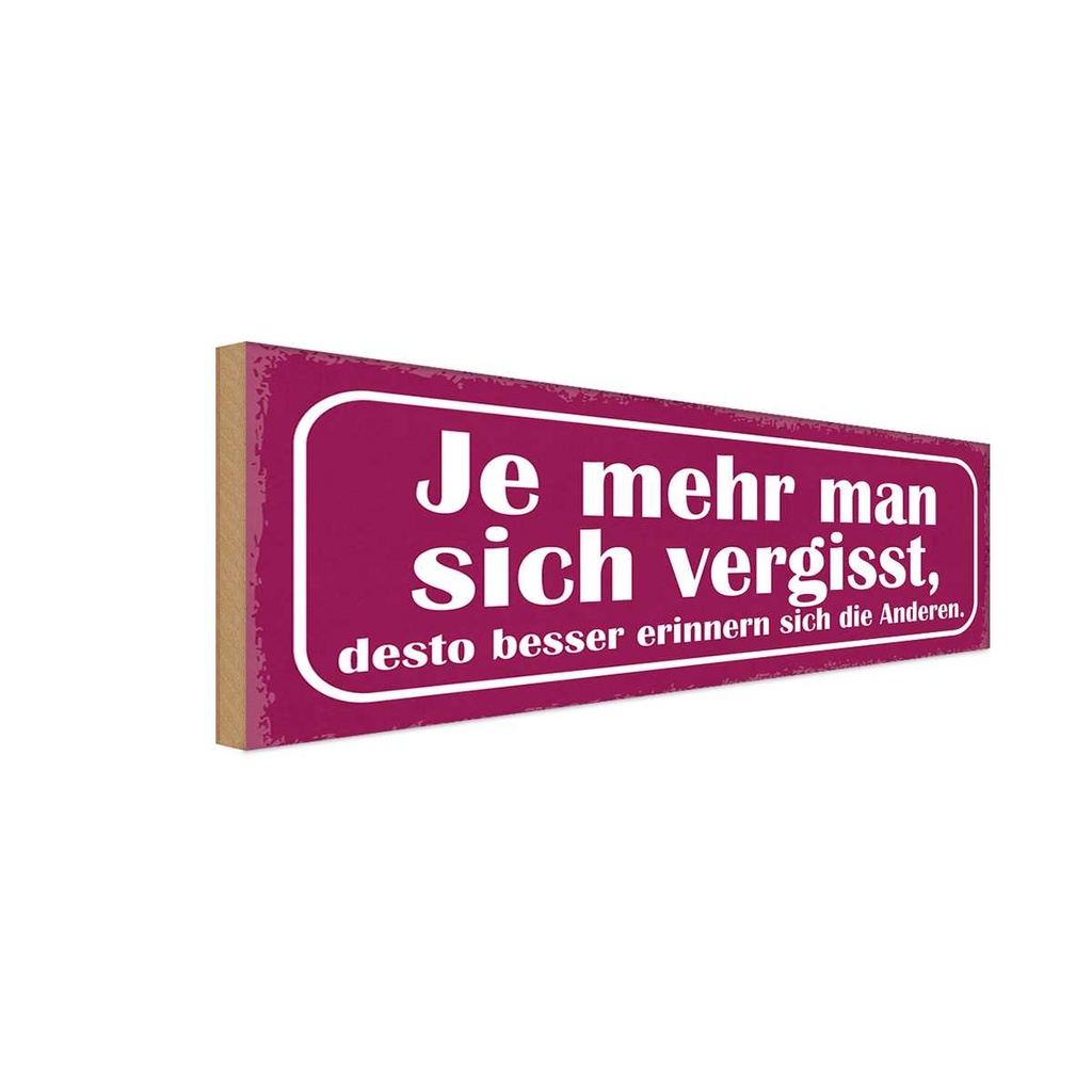 Holzschild 10x27 cm je mehr man sich vergisst desto Spruch Zitat