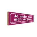 Holzschild 10x27 cm je mehr man sich vergisst desto Spruch Zitat