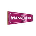 Holzschild 10x27 cm hier ist männerfreie Zone Männer Frauen