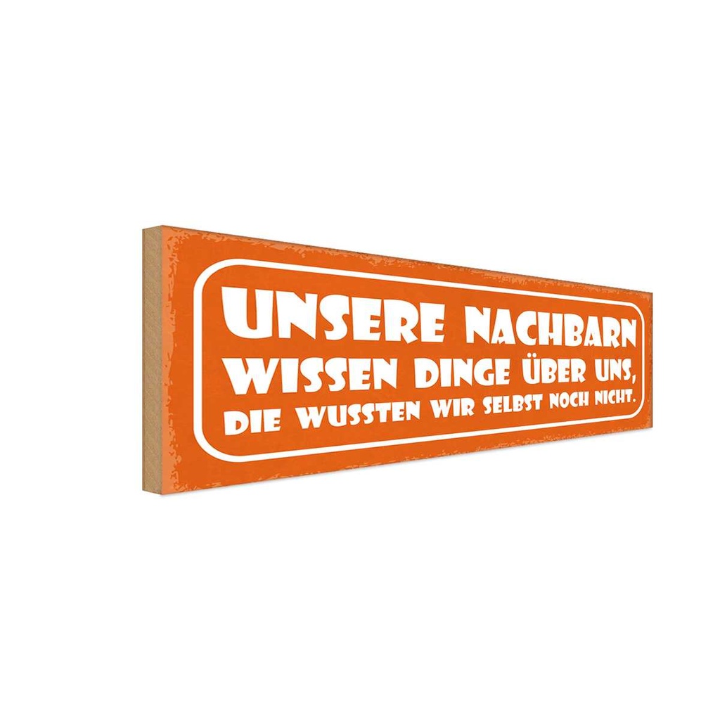 Holzschild 10x27 cm unsere Nachbarn wissen Dinge Dekoration