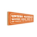 Holzschild 10x27 cm unsere Nachbarn wissen Dinge Dekoration