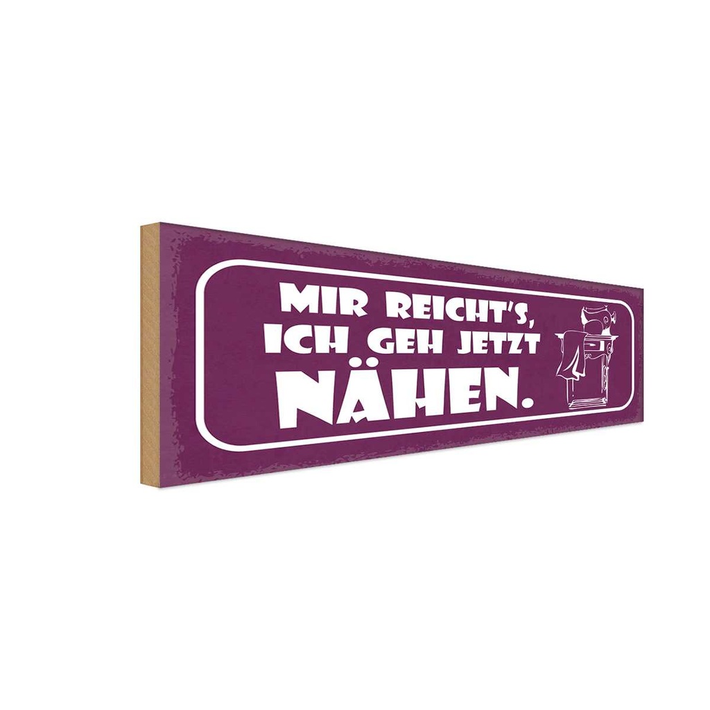 Holzschild 10x27 cm mir reicht`s ich geh jetzt nähen Spruch Zitat