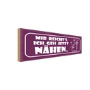 Holzschild 10x27 cm mir reicht`s ich geh jetzt nähen Spruch Zitat