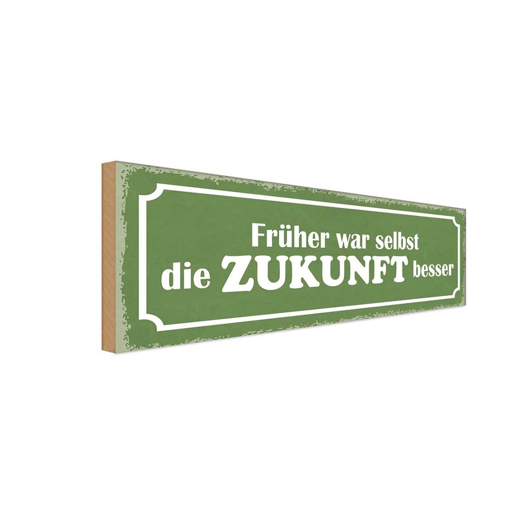 Holzschild 10x27 cm früher war selbst Zukunft besser Spruch Zitat