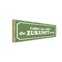 Holzschild 10x27 cm früher war selbst Zukunft besser Spruch Zitat