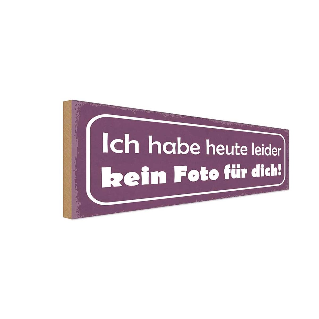 Holzschild 10x27 cm heute leider kein Foto für dich Spruch Zitat