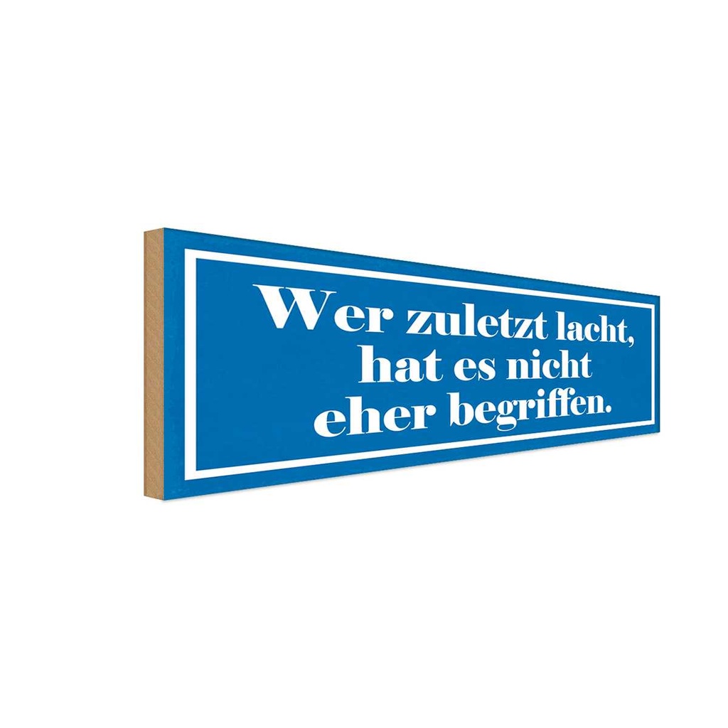 Holzschild 10x27 cm zuletzt lacht nicht begriffen Dekoration