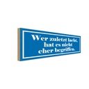 Holzschild 10x27 cm zuletzt lacht nicht begriffen Dekoration