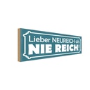 Holzschild 10x27 cm lieber Neureich als nie reich Dekoration