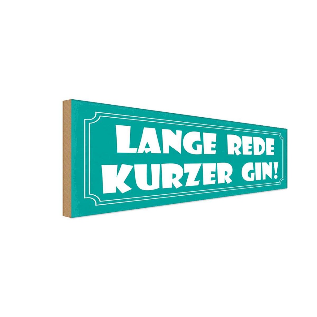 Holzschild 10x27 cm lange Rede kurzer GIN Essen Trinken