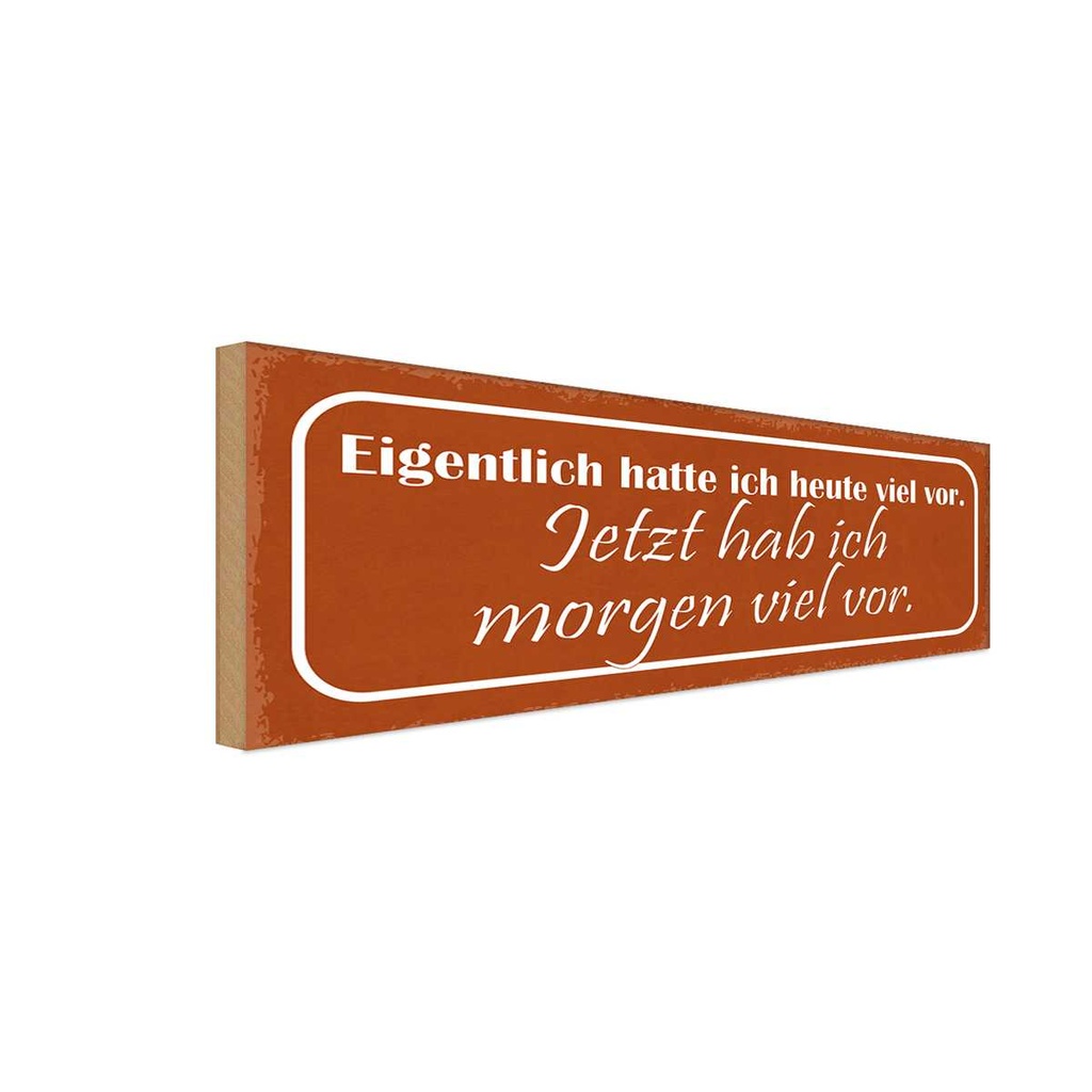 Holzschild 10x27 cm jetzt hab ich morgen viel vor Dekoration