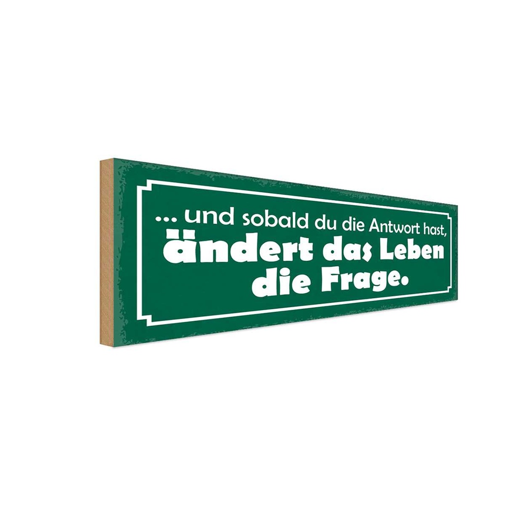 Holzschild 10x27 cm sobald Antwort ändert die Frage Spruch Zitat