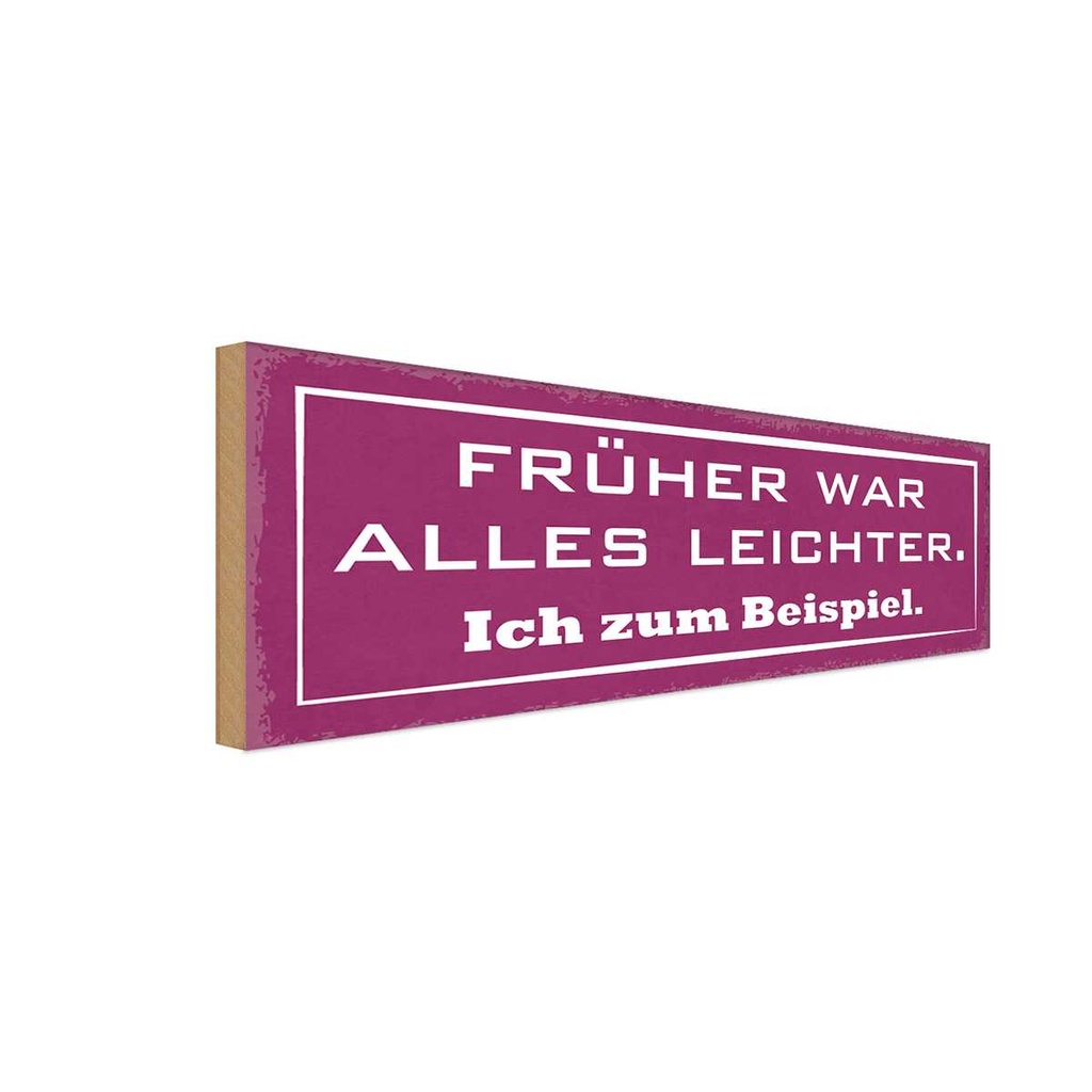 Holzschild 10x27 cm früher war alles leichter ich Dekoration