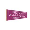 Holzschild 10x27 cm früher war alles leichter ich Dekoration