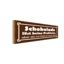 Holzschild 10x27 cm Schokolade löst keine Probleme Dekoration