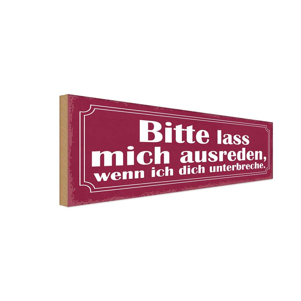Holzschild 10x27 cm bitte lass mich ausreden wenn Dekoration