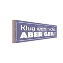 Holzschild 10x27 cm klug wars nicht abedr geil Dekoration
