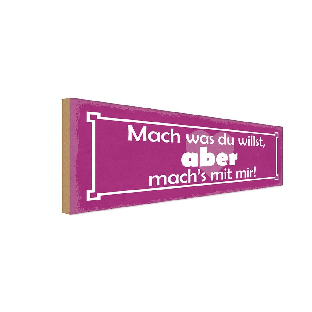 Holzschild 10x27 cm mach was du willst aber mit mir Spruch Zitat