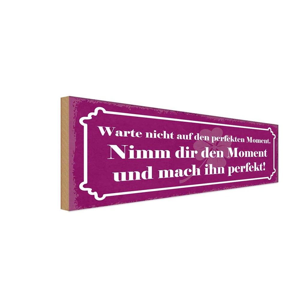 Holzschild 10x27 cm nimm dir Moment und mach perfekt Spruch Zitat