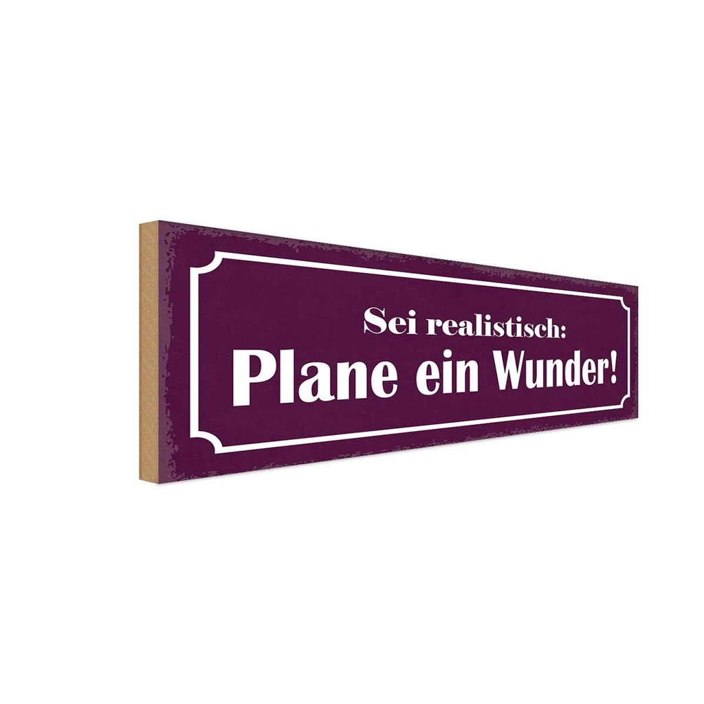 Holzschild 10x27 cm sei realistisch plane ein Wunder Spruch Zitat