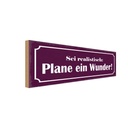 Holzschild 10x27 cm sei realistisch plane ein Wunder Spruch Zitat