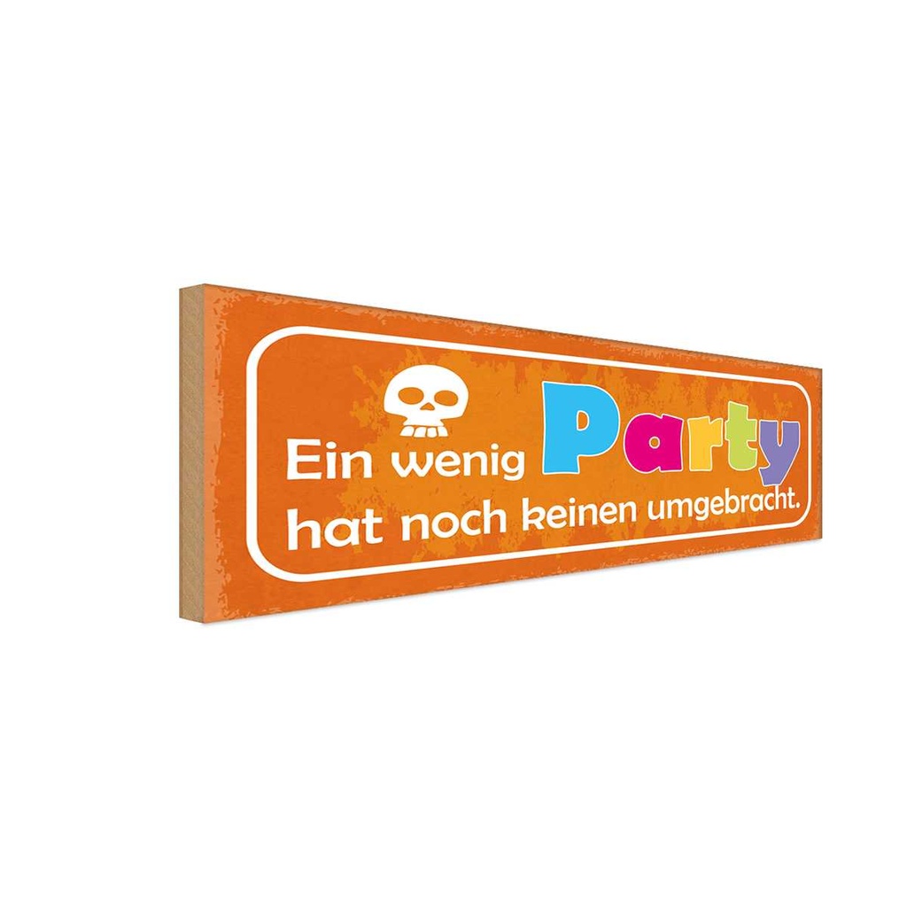 Holzschild 10x27 cm ein wenig Party keine umgebracht Spruch Zitat