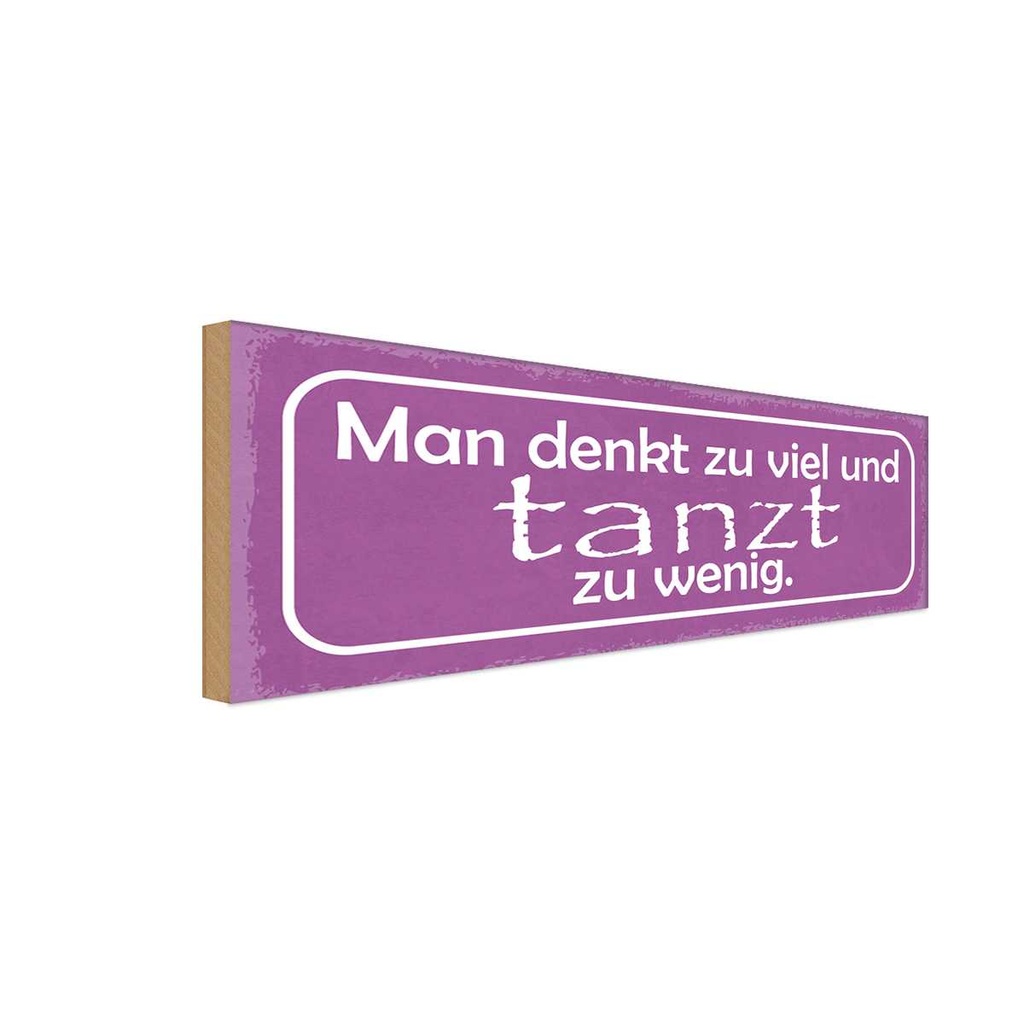 Holzschild 10x27 cm man denkt zu viel tanzt wenig Spruch Zitat