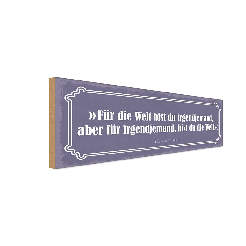 Holzschild 10x27 cm für Welt bist du irgendjemand Dekoration