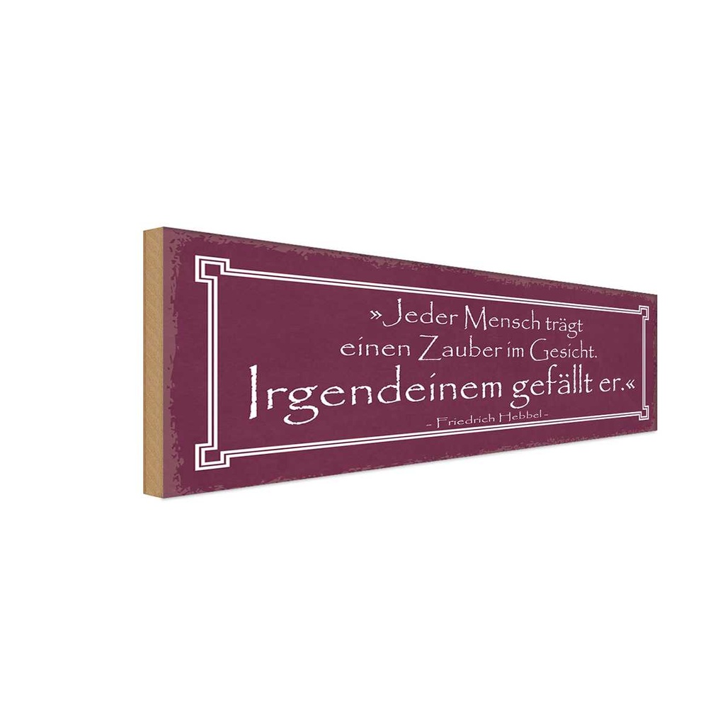 Holzschild 10x27 cm jeder trägt Zauber im Gesicht Dekoration