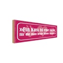 Holzschild 10x27 cm ein Kuss ist eine Sache für die Spruch Zitat
