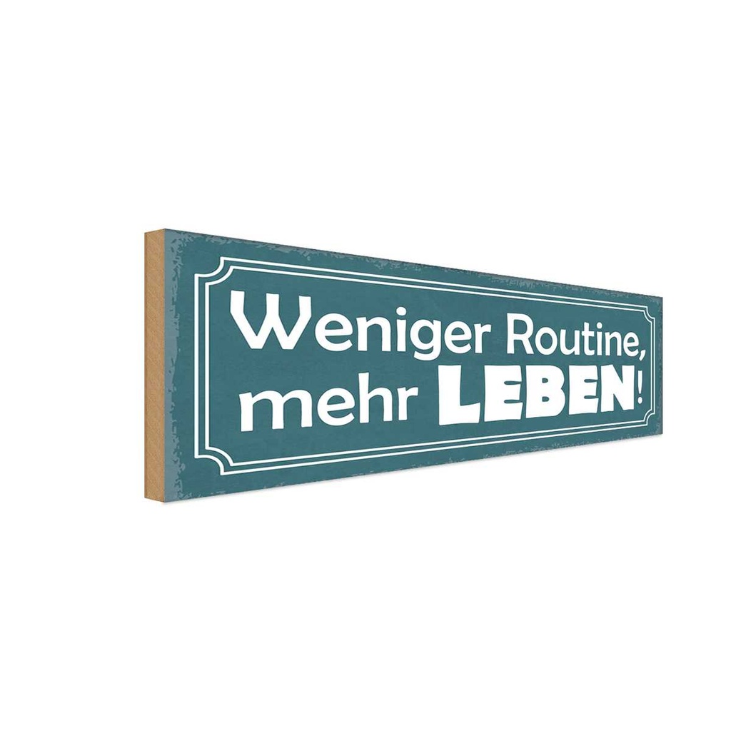Holzschild 10x27 cm weniger Routine mehr Leben Dekoration