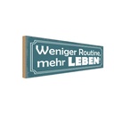 Holzschild 10x27 cm weniger Routine mehr Leben Dekoration