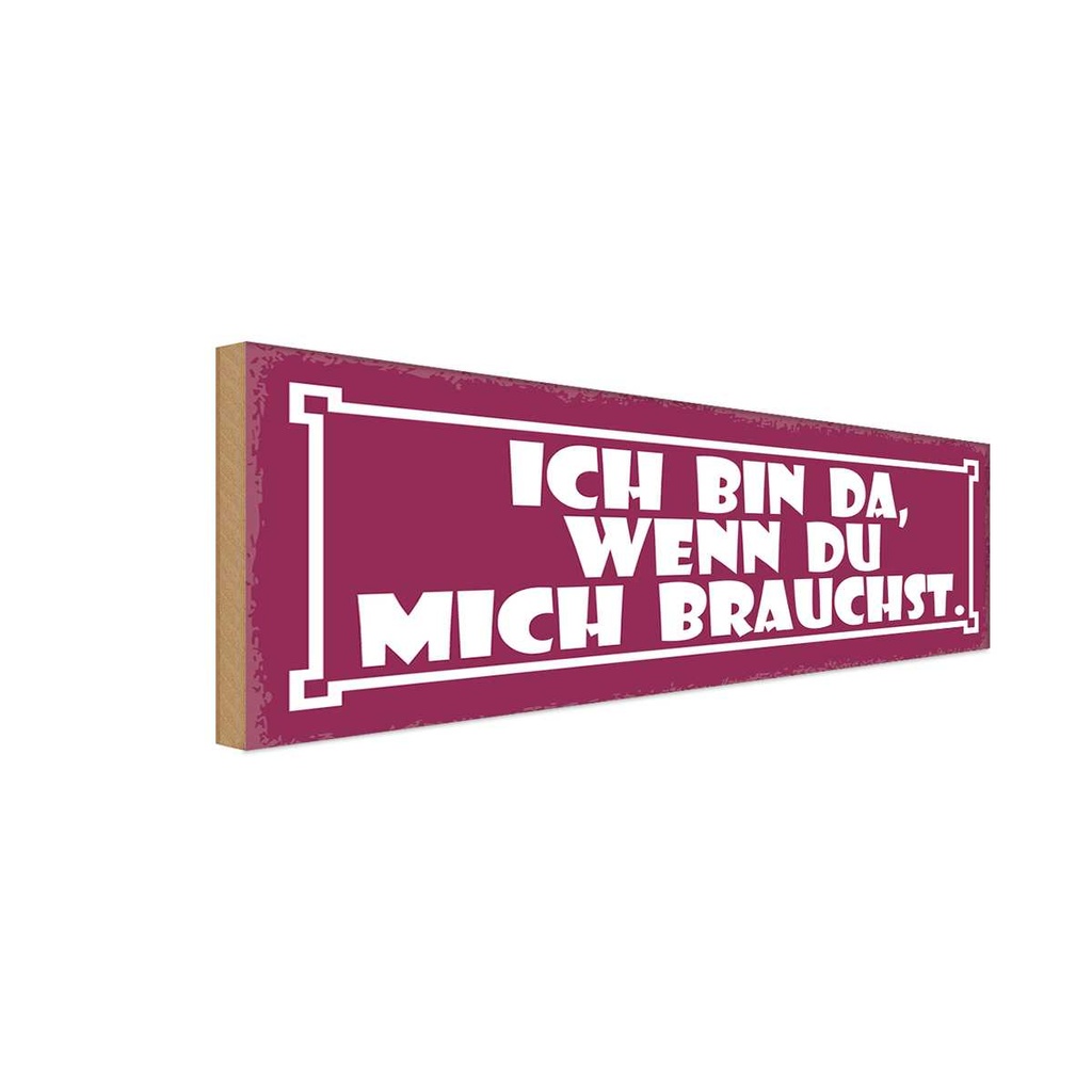 Holzschild 10x27 cm ich bin da wenn du mich brauchst Spruch Zitat