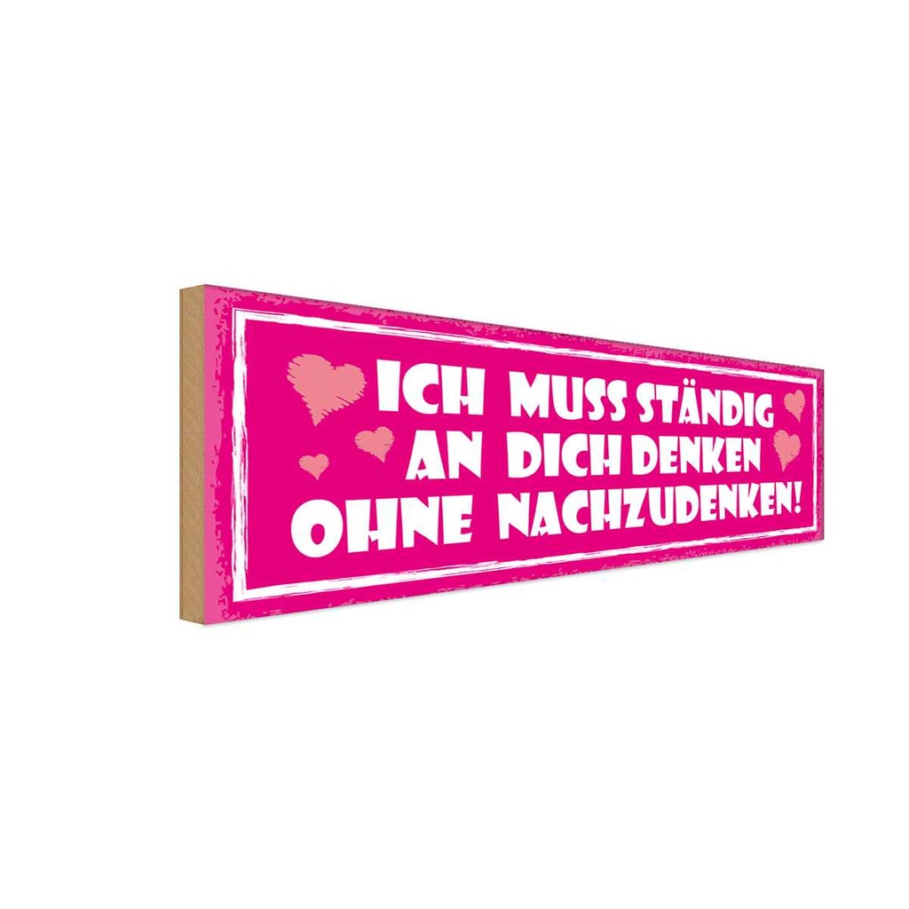 Holzschild 10x27 cm ich muss ständig an dich denken Spruch Zitat