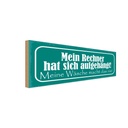 Holzschild 10x27 cm mein Rechner hat sich aufgehängt Spruch Zitat