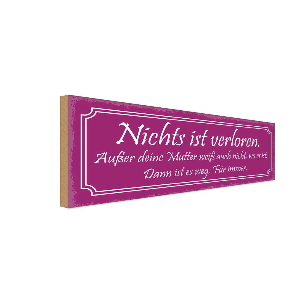 Holzschild 10x27 cm nichts ist verloren außer Mutter Spruch Zitat