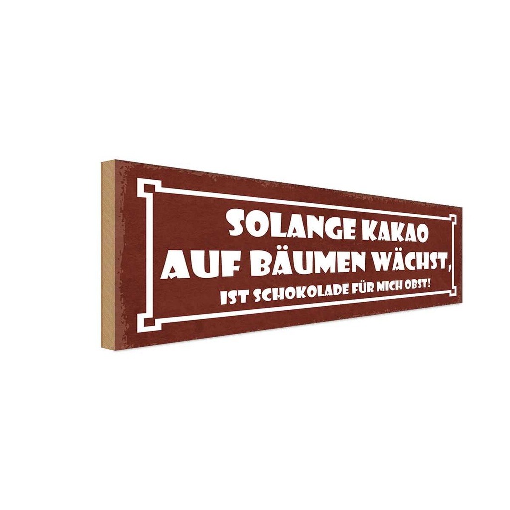 Holzschild 10x27 cm solange Kakao auf Bäumen wächst Spruch Zitat