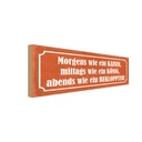 Holzschild 10x27 cm morgens Kaiser König Bekloppter Spruch Zitat