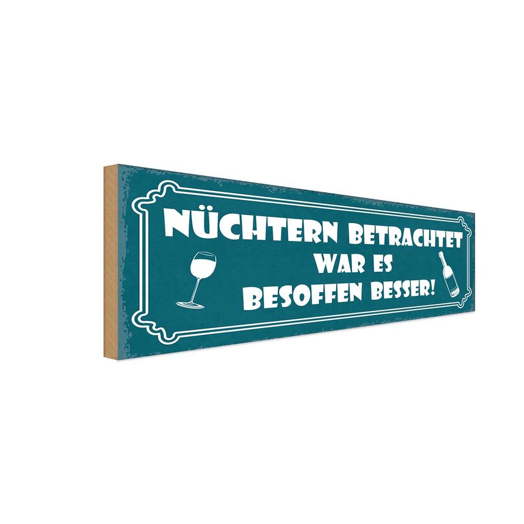 Holzschild 10x27 cm Alkohol besoffen war es besser