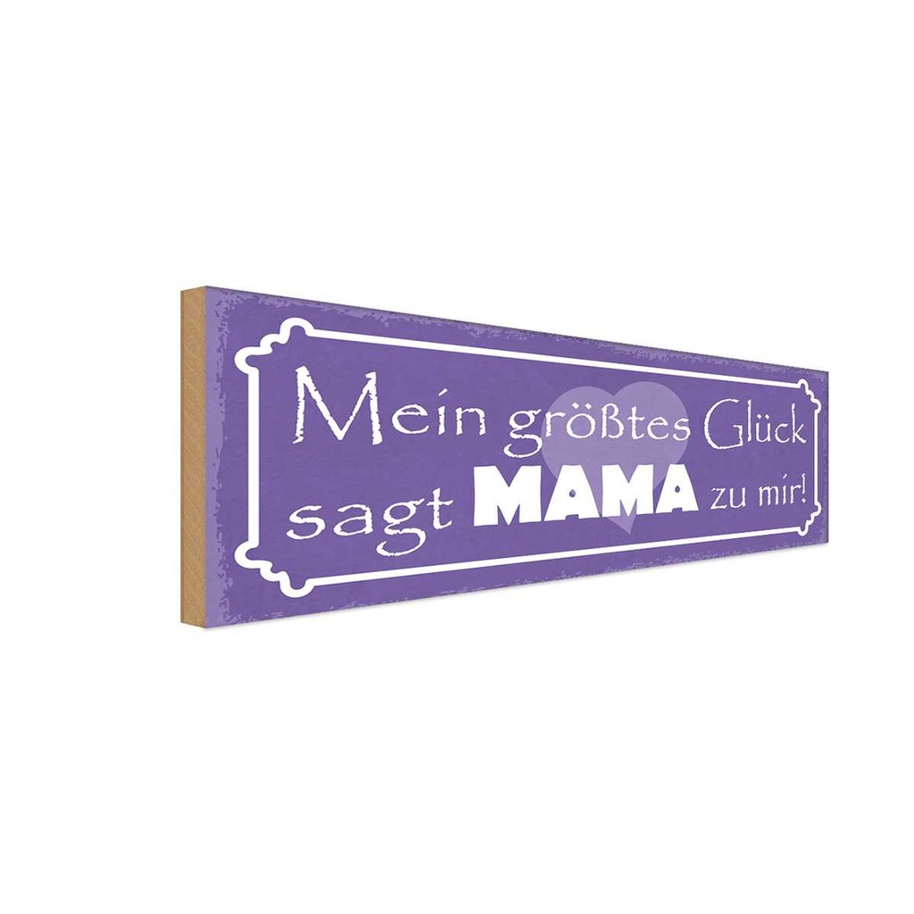 Holzschild 10x27 cm mein größtes Glück sagt Mama mir Spruch Zitat