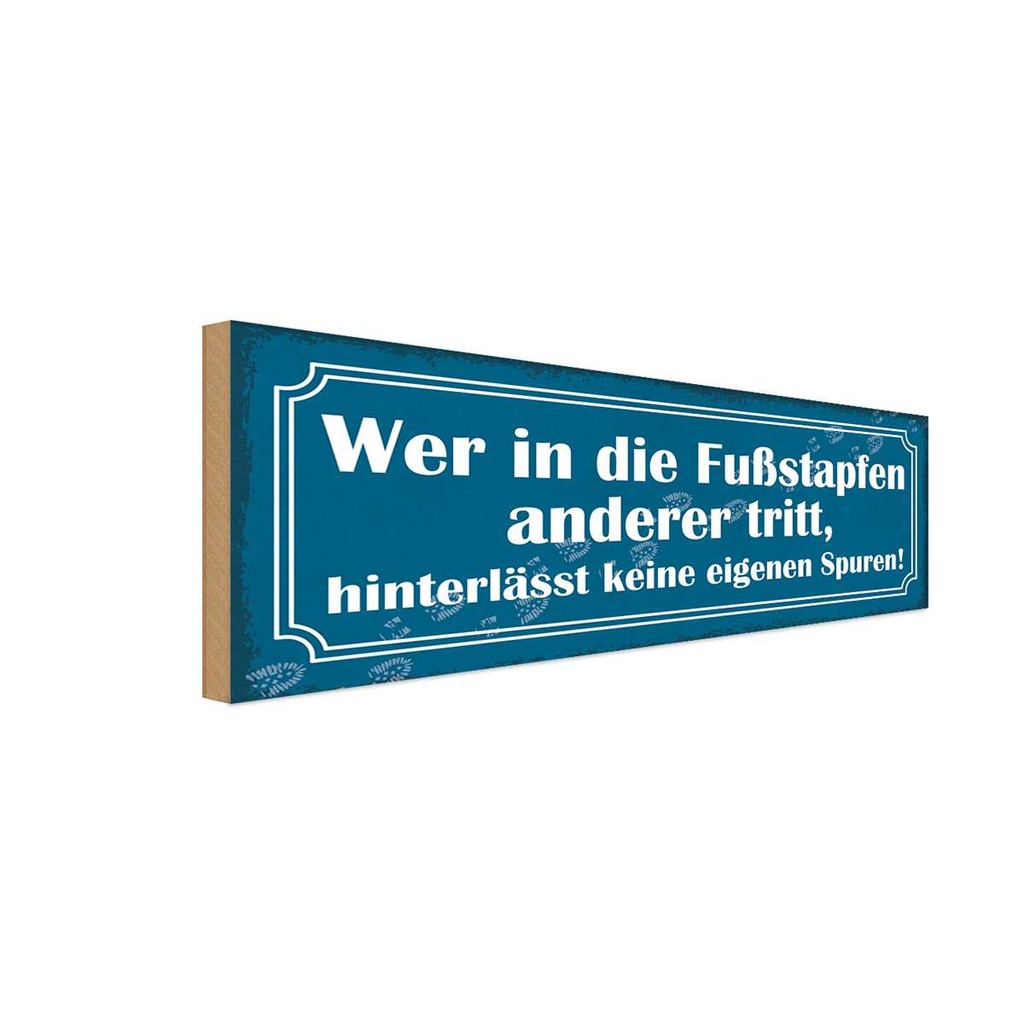 Holzschild 10x27 cm wer in Fußstapfen anderer tritt Spruch Zitat