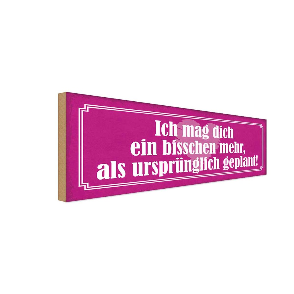 Holzschild 10x27 cm mag dich mehr als ursprünglich Dekoration