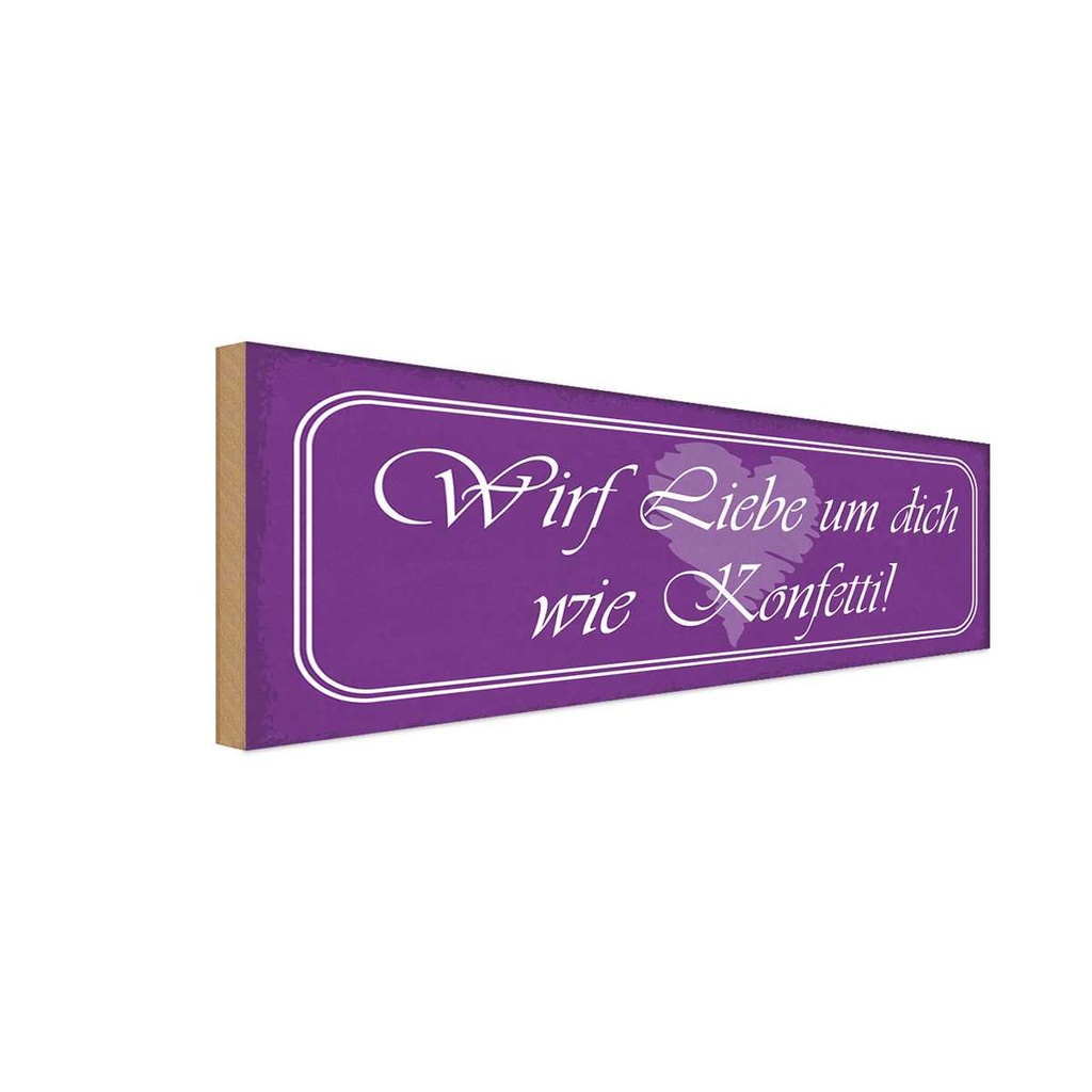 Holzschild 10x27 cm wirf Liebe um dich wie Konfetti Spruch Zitat