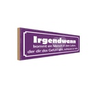 Holzschild 10x27 cm Irgendwasnn kommt ein Mensch Dekoration