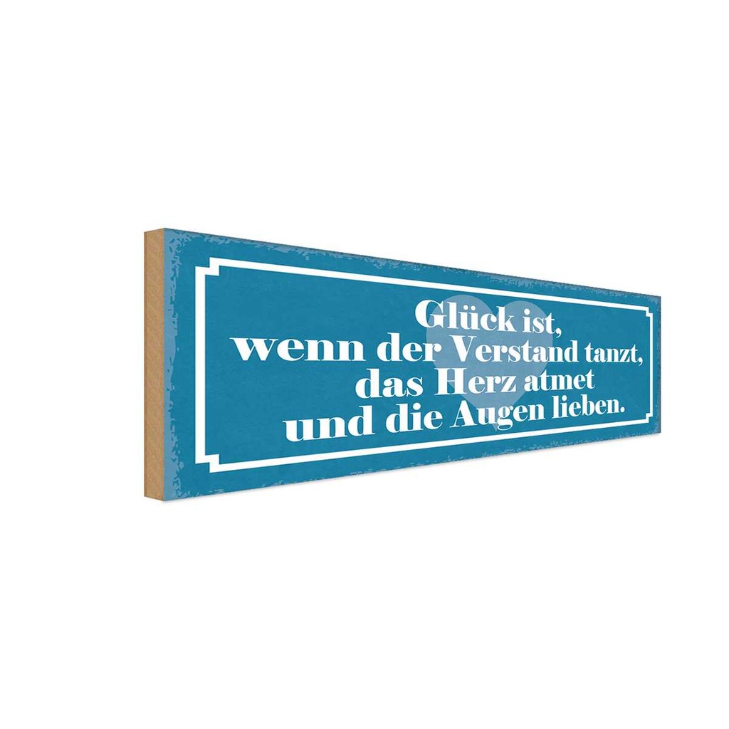 Holzschild 10x27 cm Glück Verstand tanzt Herz atmet Spruch Zitat
