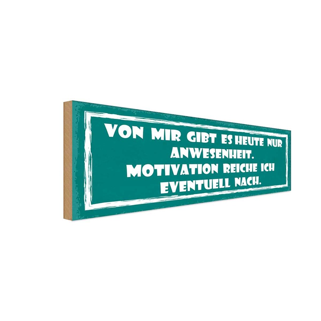 Holzschild 10x27 cm heute nur Anwesenheit Motivation Spruch Zitat