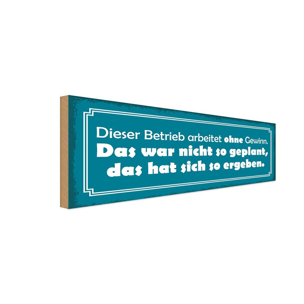 Holzschild 10x27 cm Betrieb arbeitet ohne Gewinn Dekoration
